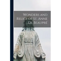 Wonders and Relics of St. Anne De Beaupré [microform]