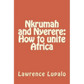 Nkrumah and Nyerere: How to unite Africa