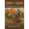 Cowboy and Surgeon: A Biography of Bill Magladry, M.D.