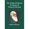 The Origin of Species by Means of Natural Selection; Or the Preservation of Favoured Races in the Struggle for Life (Sixth Edition, with All Additions