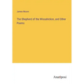 The Shepherd of the Wissahickon, and Other Poems
