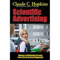 Scientific Advertising - Masters of Marketing Secrets: From the First Great Copywriter
