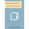 Women's Gospel Trios: A Collection of Gospel Songs Arranged for the Use of Women