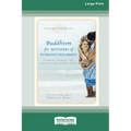 Buddhism for Mothers of Schoolchildren: Finding Calm in the Chaos of the School Years (16pt Large Print Edition)
