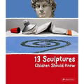 13 Sculptures Children Should Know