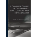 A Complete Course in Dressmaking, (Vol. 2, Aprons and House Dresses); 2