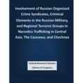 Involvement of Russian Organized Crime Syndicates, Criminal Elements in the Russian Military, and Regional Terrorist Groups in Narcotics Trafficking i