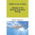 Allah is not a God: Alllaah Is The Supreme Being