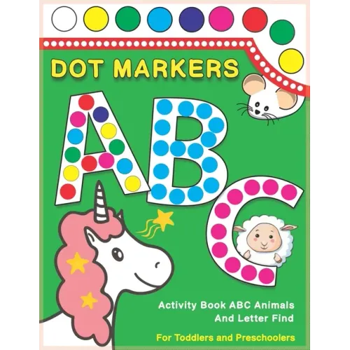 Dot Markers Activity Book ABC Animals and Letter Find: Dot And Learn Alphabet For Kids Ages 2-5 Years Old Do A Dot Page A Day Daubers Easy Guided Big