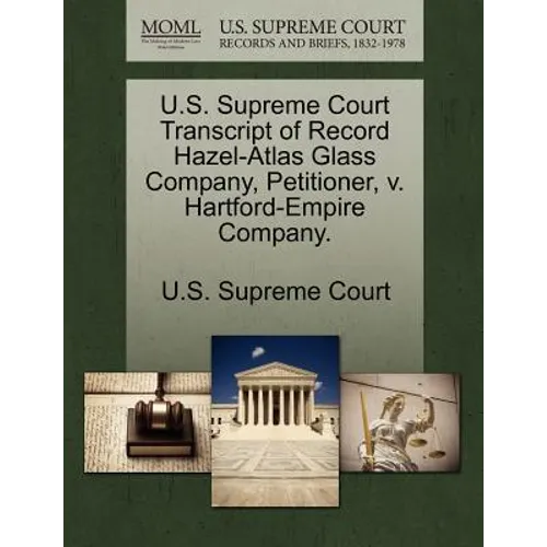 U.S. Supreme Court Transcript of Record Hazel-Atlas Glass Company, Petitioner, V. Hartford-Empire Company.