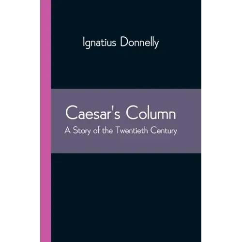 Caesar's Column: A Story of the Twentieth Century