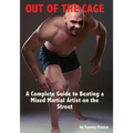 Out of the Cage: A Complete Guide to Beating a Mixed Martial Artist on the Street