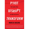 Pivot, Disrupt, Transform: How Leaders Beat the Odds and Survive