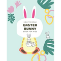 How to Draw Easter Bunny Book For Kids: A Fun Step-By-Step Drawing For Kids Ages 3-5