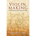 Violin-Making: A Historical and Practical Guide