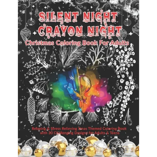 Silent Night Crayon Night: Christmas Coloring Book For Adults: Relaxing & Stress Relieving Xmas Themed Coloring Book with 30 Challenging Designs for A