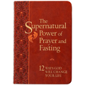 The Supernatural Power of Prayer and Fasting: 12 Ways God Will Change Your Life