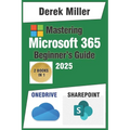 Microsoft 365 Handbook for Beginners: Master OneDrive and SharePoint: Expert Strategies for Seamless File Sharing and Team Collaboration