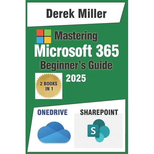 Microsoft 365 Handbook for Beginners: Master OneDrive and SharePoint: Expert Strategies for Seamless File Sharing and Team Collaboration