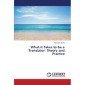 What it Takes to be a Translator: Theory and Practice