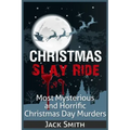 Christmas Slay Ride: Most Mysterious and Horrific Christmas Day Murders