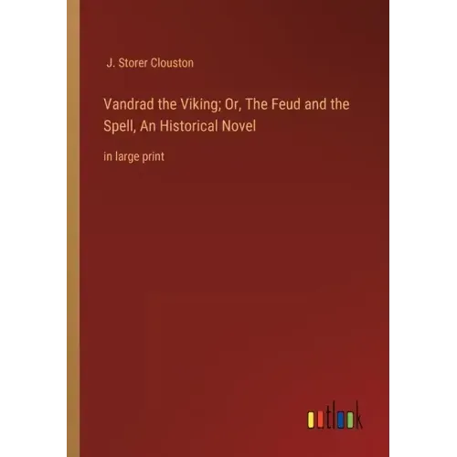 Vandrad the Viking; Or, The Feud and the Spell, An Historical Novel: in large print