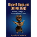 Ancient Ways for Current Days: Women, Goddess, & Communities of Peace