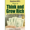 Napoleon Hill's How to Think and Grow Rich - The Classic Handbook of Success Proved By Over 500 World Leaders.