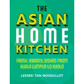 The Asian Home Kitchen: Fresh, Vibrant Dishes from Kuala Lumpur to Kyoto