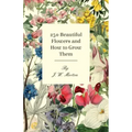 250 Beautiful Flowers and How to Grow Them