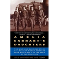 Amelia Earhart's Daughters: The Wild and Glorious Story of American Women Aviators from World War II to the Dawn of the Space Age
