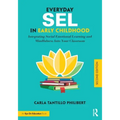 Everyday Sel in Early Childhood: Integrating Social Emotional Learning and Mindfulness Into Your Classroom