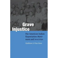 Grave Injustice: The American Indian Repatriation Movement and NAGPRA