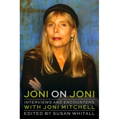 Joni on Joni: Interviews and Encounters with Joni Mitchell