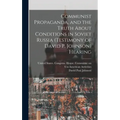 Communist Propaganda, and the Truth About Conditions in Soviet Russia (testimony of David P. Johnson) Hearing