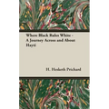 Where Black Rules White - A Journey Across and about Hayti