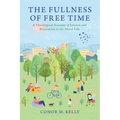 The Fullness of Free Time: A Theological Account of Leisure and Recreation in the Moral Life