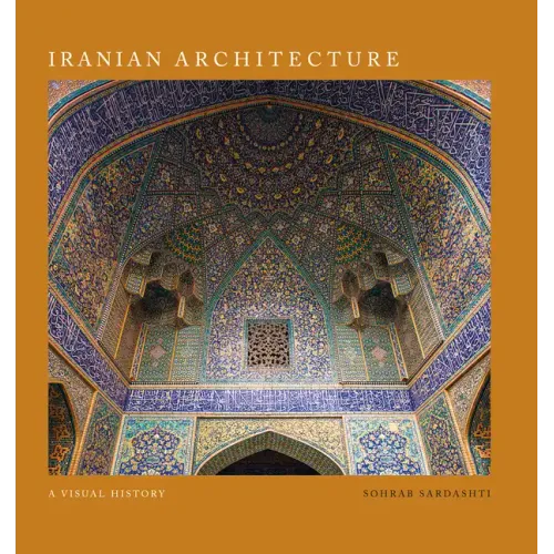 Iranian Architecture: A Visual History