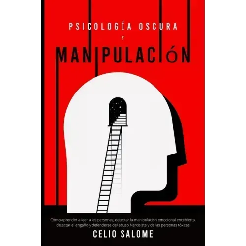 Psicología Oscura y Manipulación: Cómo aprender a leer a las personas, detectar la manipulación emocional encubierta, detectar el engaño y defenderse