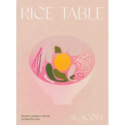 Rice Table: Korean Recipes and Stories to Feed the Soul