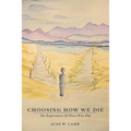 Choosing How We Die: The Experiences Of Those Who Did