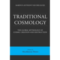 Traditional Cosmology (6); The Global Mythology of Cosmic Creation and Destruction; volume: Miscellaneous Themes
