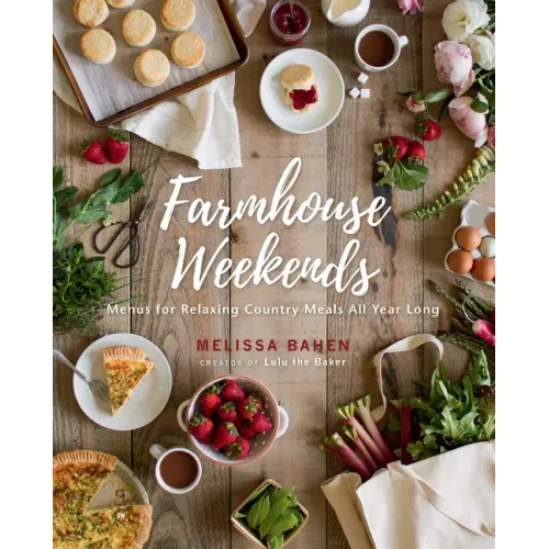 Farmhouse Weekends: Menus for Relaxing Country Meals All Year Long