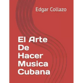 El Arte De Hacer Musica Cubana
