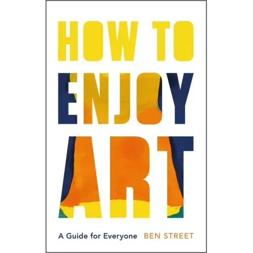 How to Enjoy Art: A Guide for Everyone