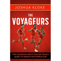 The Voyageurs: The Canadian Men's Soccer Team's Quest to Reach the World Cup