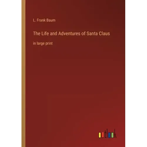 The Life and Adventures of Santa Claus: in large print