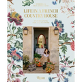 Life in a French Country House: Entertaining for All Seasons