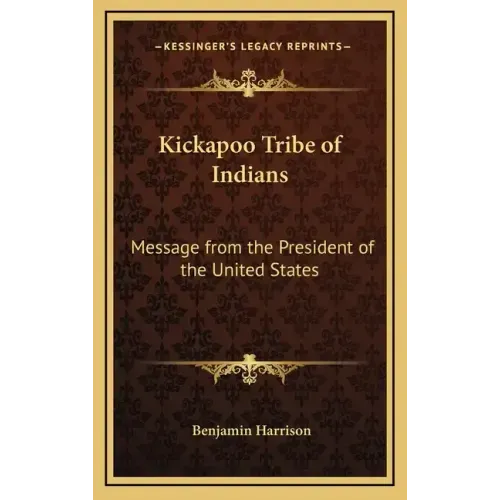 Kickapoo Tribe of Indians: Message from the President of the United States