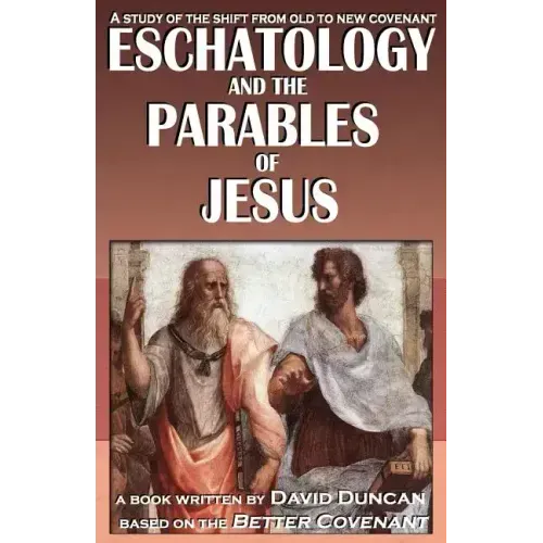 Eschatology and the Parables of Jesus: A study of the shift from old to New Covenant